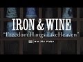 Iron and Wine - Freedom Hangs Like Heaven (not ...