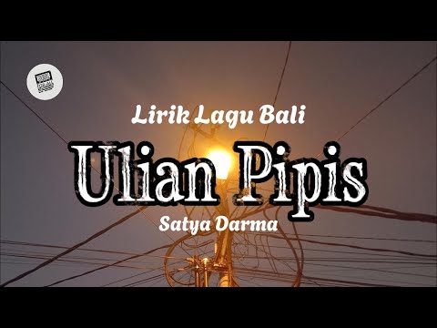 Lirik Lagu Bali - Ulian Pipis Oleh Satya Darma