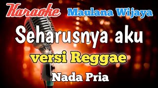 Download lagu Seharusnya aku - Maulana Wijaya Karaoke Reggae nada Pria mp3