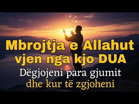 Mbrojtja e Allahut vjen nga kjo DUA, dëgjojeni çdo mëngjes dhe para se të flini