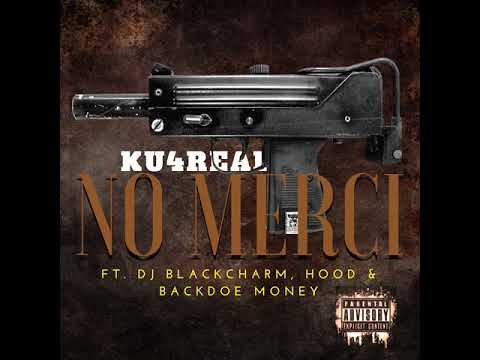 KU4REAL: NO MERCI (feat. Dj Black Charm, Hood & BackDoe Mone