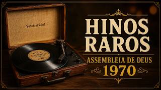 HINOS ANTIGOS DA ASSEMBLEIA DE DEUS 1970 | RELÍQUIAS EM VINIL