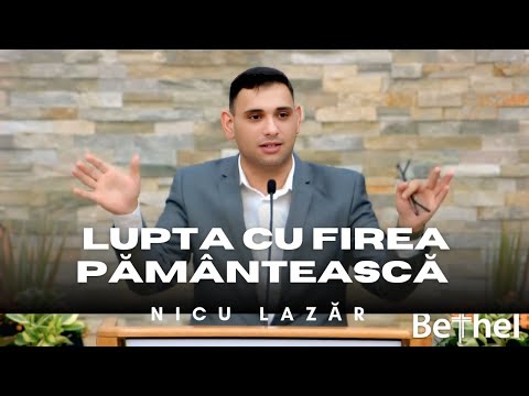 Nicu Lazăr || Lupta cu firea pământească....