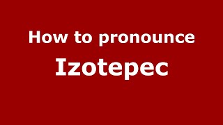 How to pronounce Izotepec