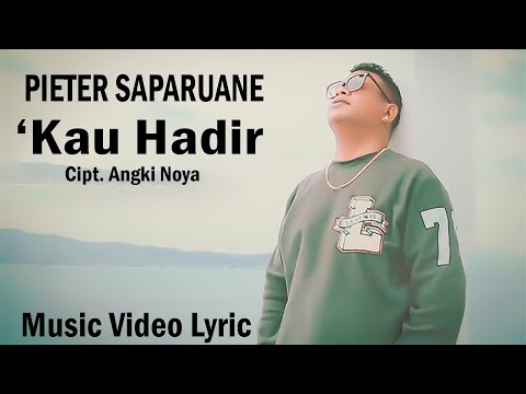 PIETER SAPARUANE - KAU HADIR ( VIDEO MUSIC LYRIK ) - LAGU AMBON POPULER 2025