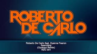 Roberto De Carlo feat. Dyanna Fearon - Searching (Opolopo Remix) RDC 001