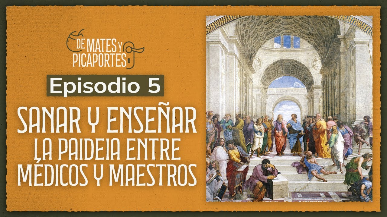 E5: Sanar y enseñar, la paideia entre médicos y maestros / De Mates y Picaportes