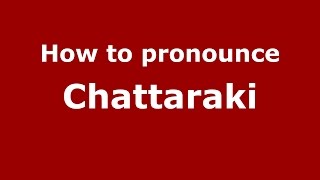 How to pronounce Chattaraki