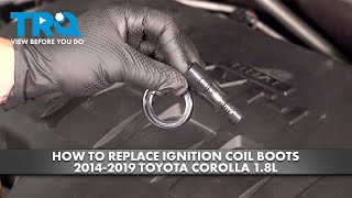 How to Replace Ignition Coil Boots 2014-2019 Toyota Corolla 1.8L