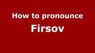 How to pronounce Firsov
