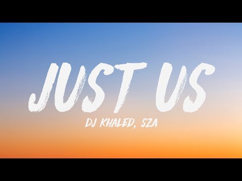 DJ Khaled - Just Us (Lyrics) ♪ ft. SZA