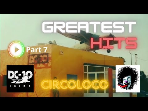 🎵DC10 IBIZA CIRCOLOCO GREATEST HITS MIX #7🔥