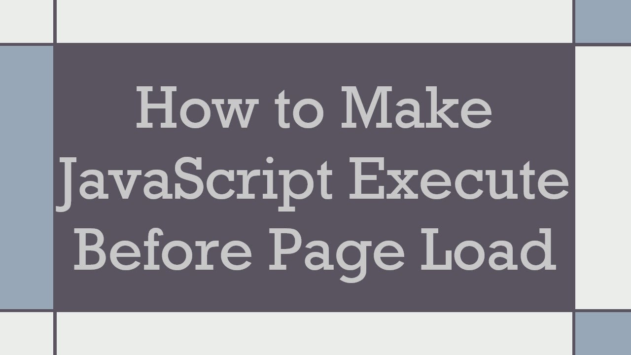 How to Make JavaScript Execute Before Page Load