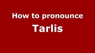 How to pronounce Tarlis