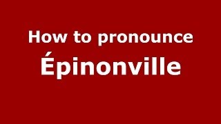 How to pronounce &eacute;pinonville