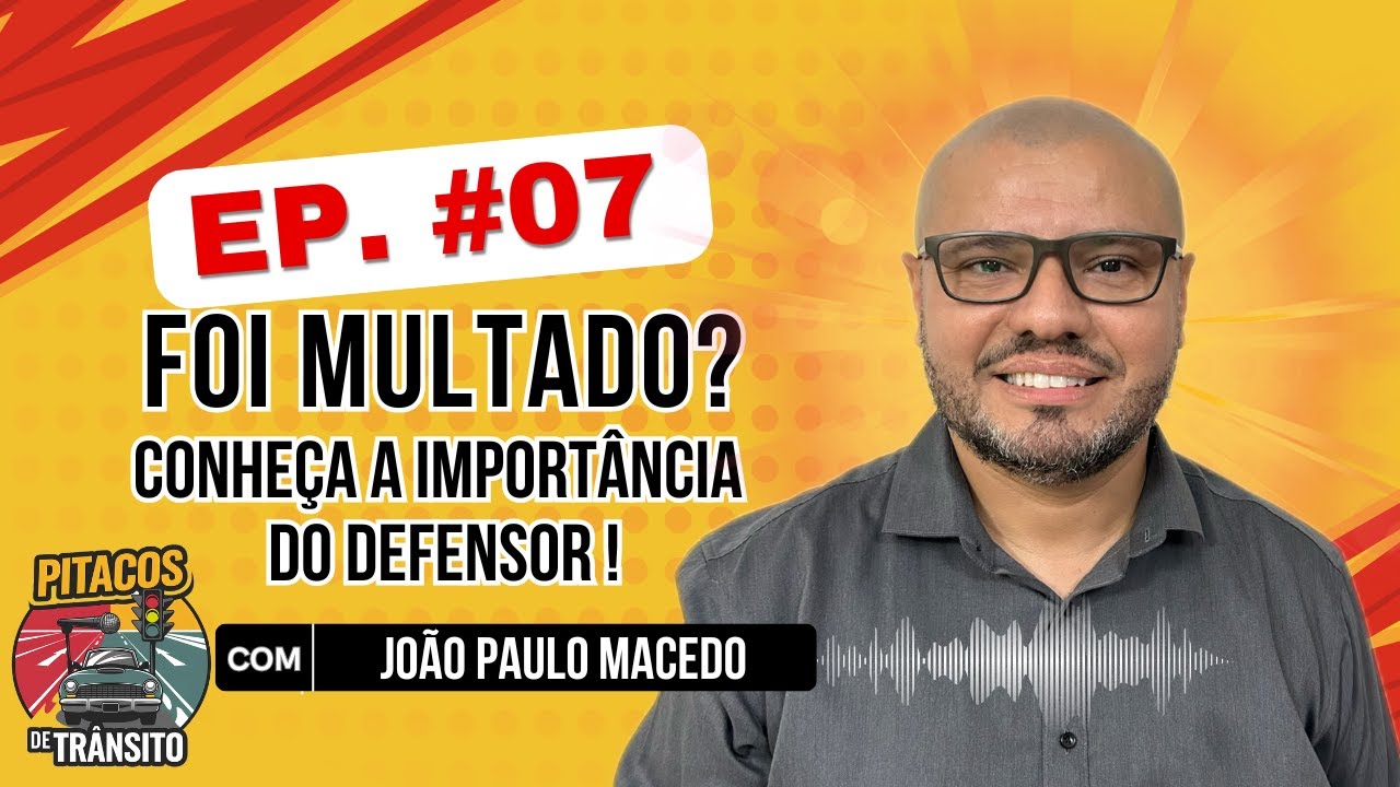 PITACOS DE TRÂNSITO - EP. 07 - JOÃO PAULO MACEDO - DEFENSOR DE CONDUTORES