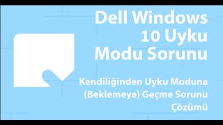 Dell Windows 10 Uyku Modu Sorunu, Kendiliğinden Uyku Moduna (Beklemeye) Geçme Sorunu Çözümü