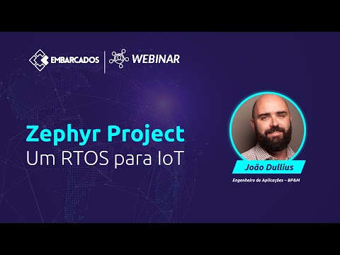 Webinar: Zephyr Project – Um RTOS para IOT