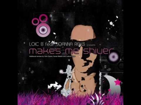 Loic B Feat. Joanna Rays - Makes Me Shiver