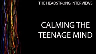 HeadStrong Interviews - Calming The Teenage Mind