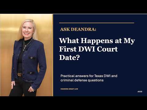 Ask Deandra – What Happens at My First DWI Court Date?
