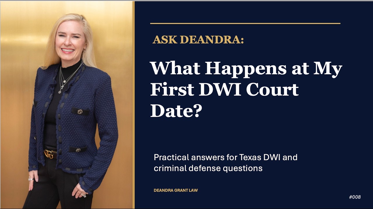 Ask Deandra – What Happens at My First DWI Court Date?