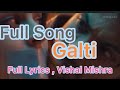 Galti : New Song Vishal Mishra ( Full Lyrics ) Aayush Sharma ,  | Yukti thareja |, | Kaushal k |