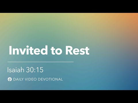 Invited to Rest | Isaiah 30:15 | Our Daily Bread Video Devotional