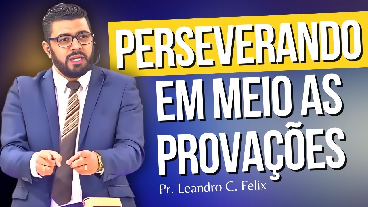 Perseverando em meio as Provações l Pr. Leandro Felix
