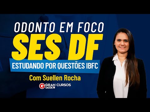 Odonto em foco SES DF - Estudando por questões IBFC com Suellen Rocha