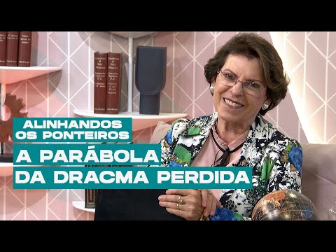 A parábola da dracma perdida | ALINHANDO OS PONTEIROS