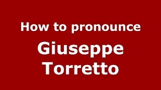 How to pronounce Giuseppe Torretto