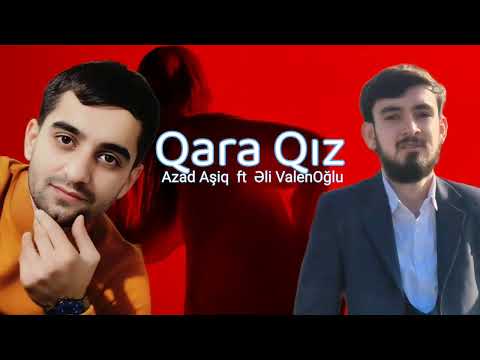 Azad Asiq ft Eli ValehOglu Qara Qiz 2025