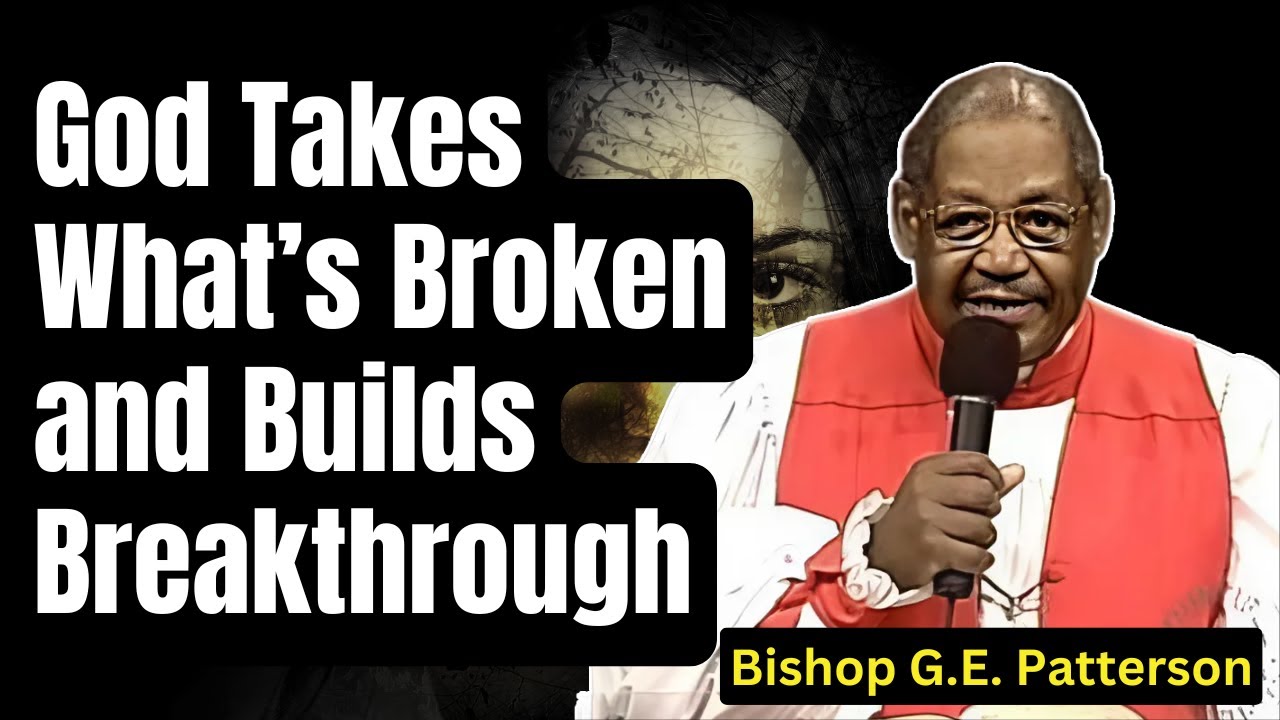 God Takes What’s Broken and Builds Breakthrough - Bishop G.E. Patterson Sermon 2025