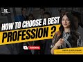 How to Choose A Best Profession? || Best Guidance by Neha Choudhary🚀🚀