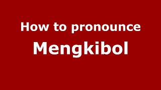 How to pronounce Mengkibol