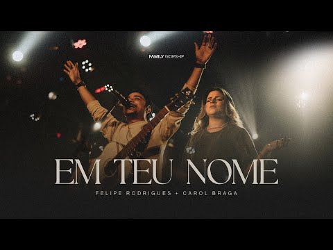 Em Teu Nome | Family Worship | @eufeliperodrigues | @CarolBraga