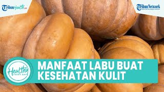 Konsumsi Labu Ternyata Bisa Buat Kulit Makin Sehat, Inilah Kandungan Nutrisi yang Bagus untuk Tubuh