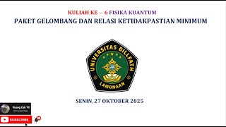 Kuliah ke-6 Fisika Kuantum | Paket Gelombang dan Relasi Ketidakpastian Minimum