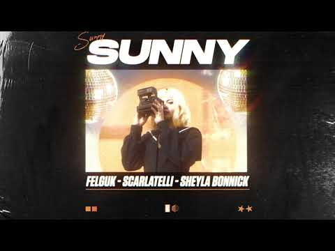 Felguk, Scarlatelli, Sheyla Bonnick - Sunny [Free Download]