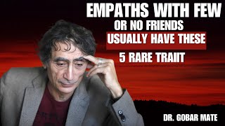 The Psychology of Empaths With Very Few Friends | Dr. Gabor Maté