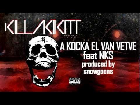 KILLAKIKITT - A KOCKA EL VAN VETVE feat NKS (PRODUCED BY SNOWGOONS)