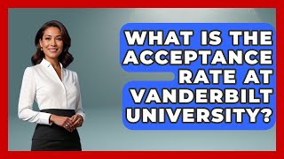 What Is The Acceptance Rate At Vanderbilt University - The College Explorer
