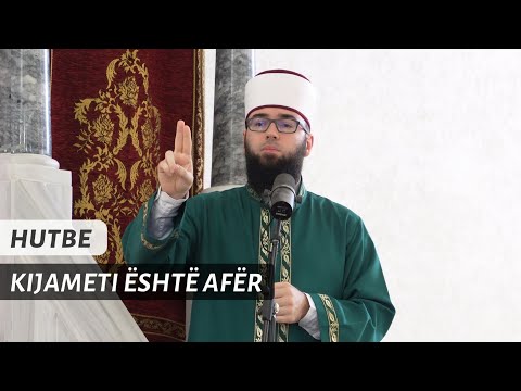 HUTBE | Kijameti është afër - Hoxhë Omer Bajrami