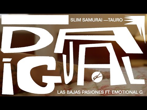 Slim Samurai · TAURO · Las Bajas Pasiones · Emotional G. - Da igual