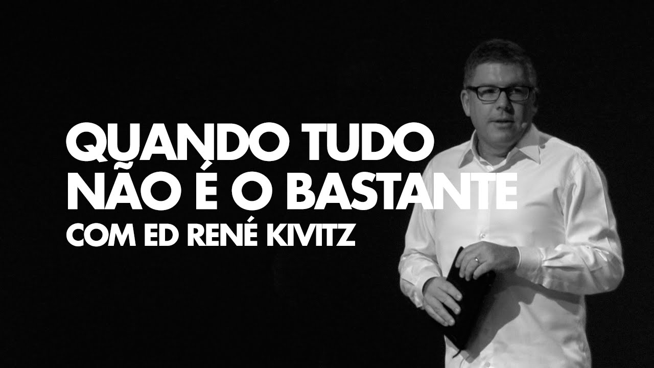 Ed René Kivitz - When everything isn't enough