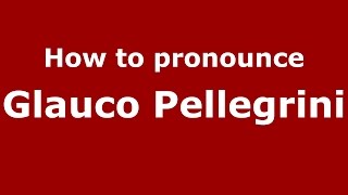 How to pronounce Glauco Pellegrini