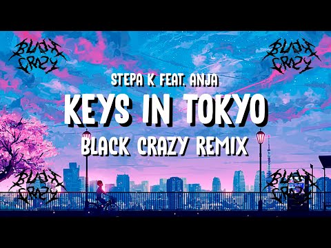 Stepa K feat. Anja - Keys In Tokyo (BLACK CRAZY REMIX)