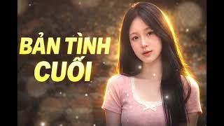 Bản Tình Cuối | Tình Khúc Lãng Mạn Đầy Cảm Xúc 🎶🌿