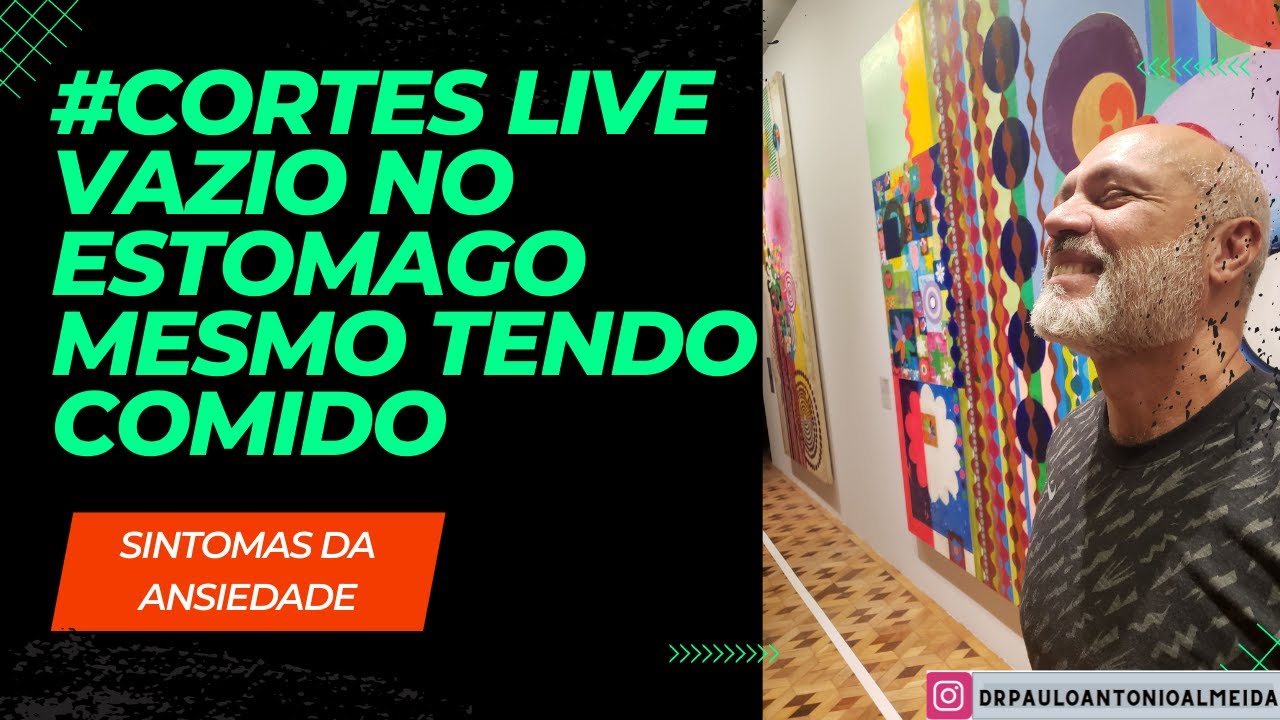 #CORTES LIVE VAZIO NO ESTOMAGO MESMO TENDO COMIDO SINTOMAS DA ANSIEDADE